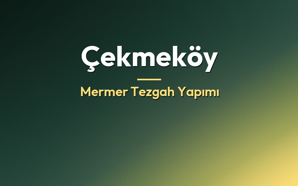 Çekmeköy Mermer Tezgah Yapımı