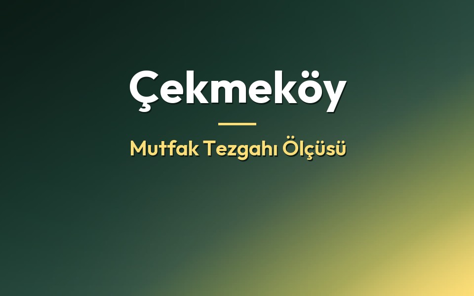 Çekmeköy Mutfak Tezgahı Ölçüsü