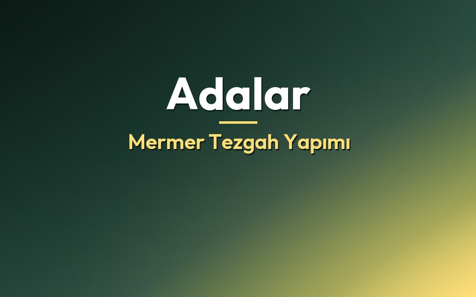 Adalar Mermer Tezgah Yapımı