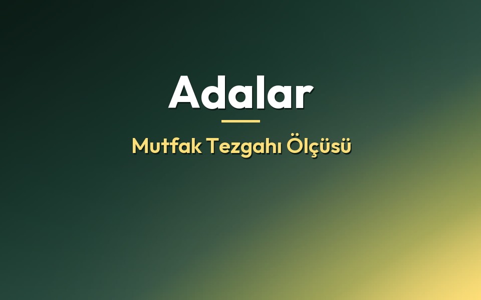 Adalar Mutfak Tezgahı Ölçüsü
