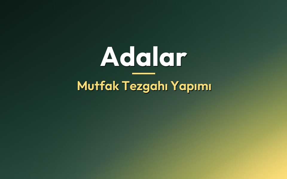 Adalar Mutfak Tezgahı Yapımı
