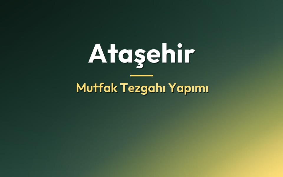 Ataşehir Mutfak Tezgahı Yapımı