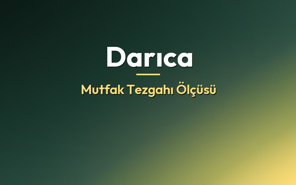 Darıca Mutfak Tezgahı Ölçüsü