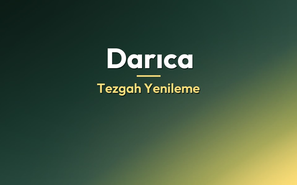 Darıca Tezgah Yenileme