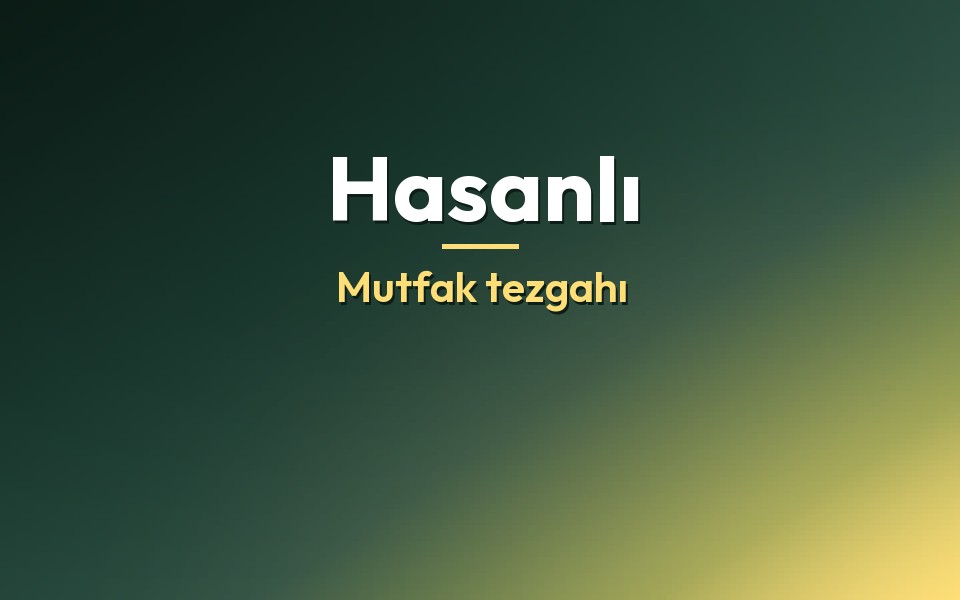 Hasanlı Mutfak tezgahı