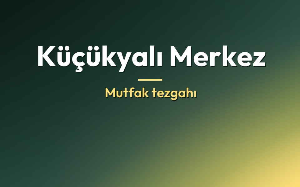 Küçükyalı Merkez Mutfak tezgahı
