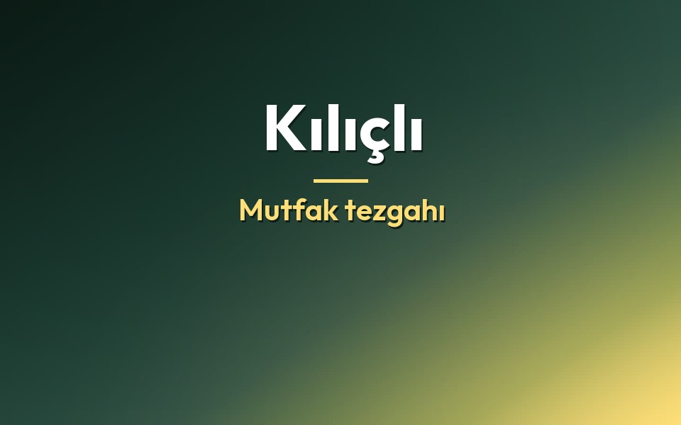 Kılıçlı Mutfak tezgahı