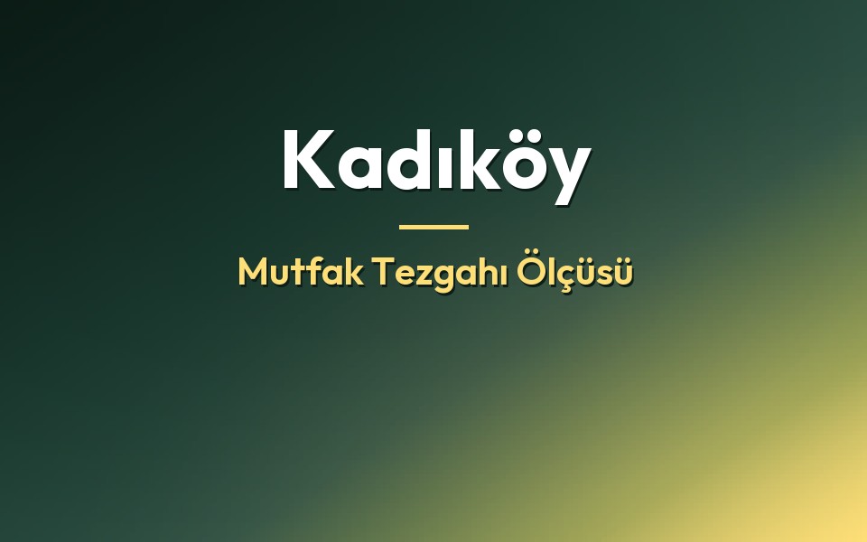 Kadıköy Mutfak Tezgahı Ölçüsü