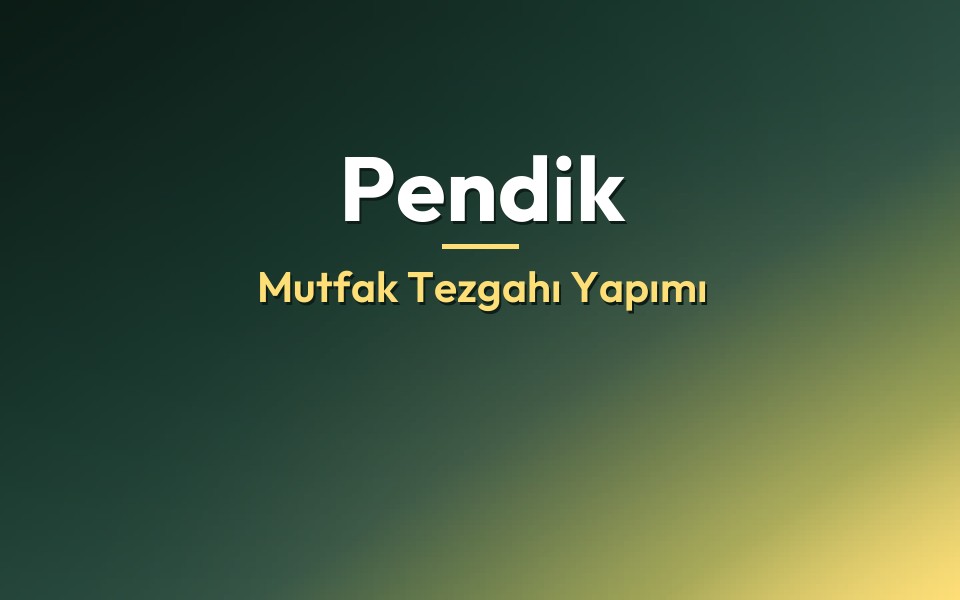 Pendik Mutfak Tezgahı Yapımı