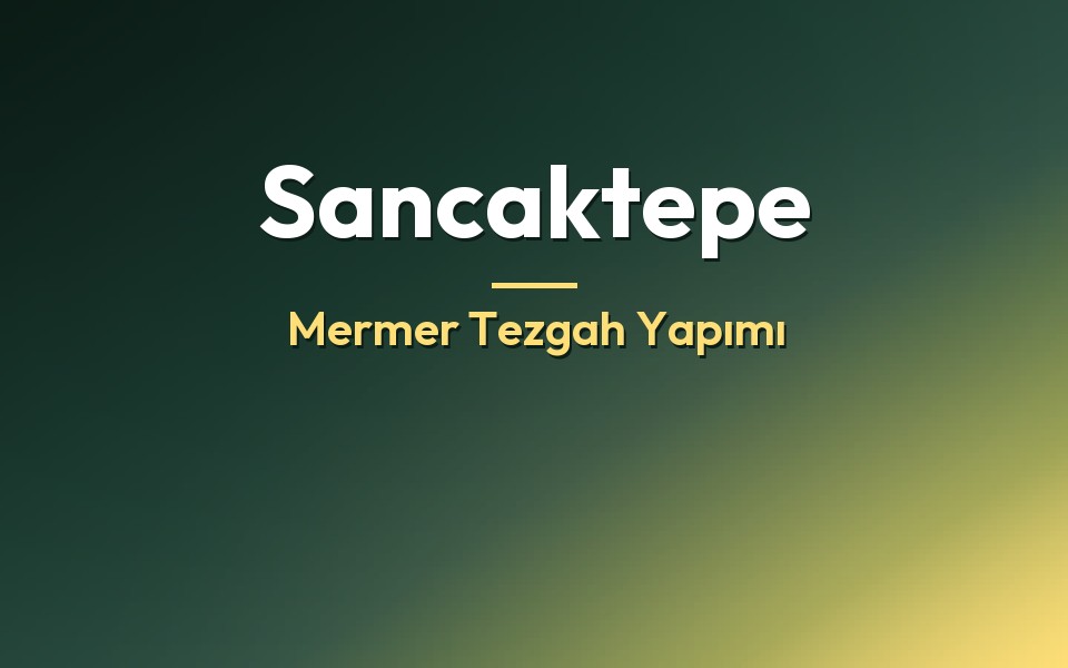 Sancaktepe Mermer Tezgah Yapımı