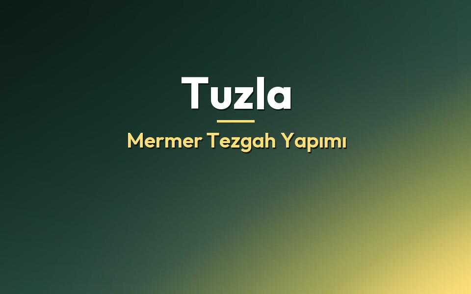 Tuzla Mermer Tezgah Yapımı