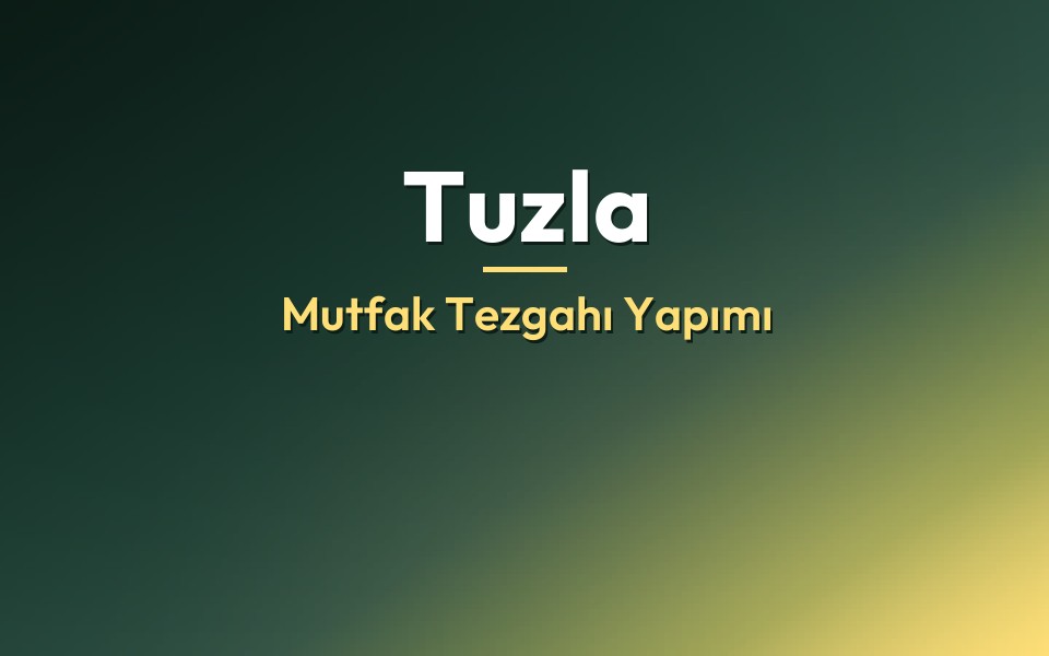 Tuzla Mutfak Tezgahı Yapımı