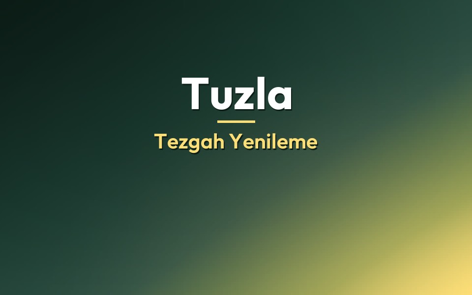 Tuzla Tezgah Yenileme